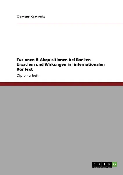 Обложка книги Fusionen . Akquisitionen bei Banken - Ursachen und Wirkungen im internationalen Kontext, Clemens Kaminsky