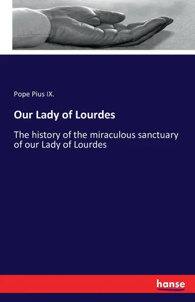 Обложка книги Our Lady of Lourdes, Pope Pius IX.