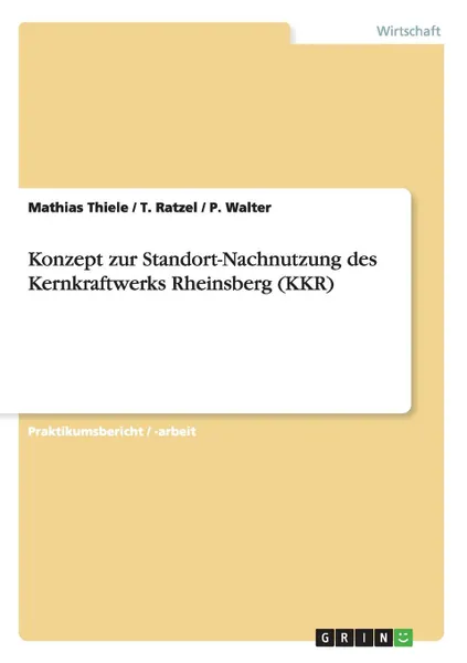 Обложка книги Konzept zur Standort-Nachnutzung des Kernkraftwerks Rheinsberg (KKR), Mathias Thiele, T. Ratzel, P. Walter