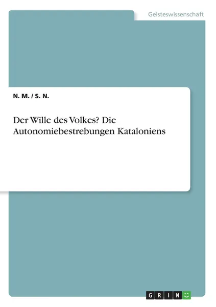 Обложка книги Der Wille des Volkes. Die Autonomiebestrebungen Kataloniens, N. M., S. N.