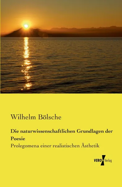 Обложка книги Die Naturwissenschaftlichen Grundlagen Der Poesie, Wilhelm Bolsche