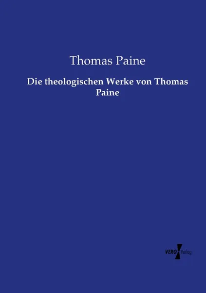 Обложка книги Die theologischen Werke von Thomas Paine, Thomas Paine