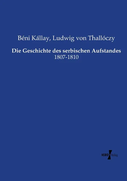 Обложка книги Die Geschichte des serbischen Aufstandes, Béni Kállay, Ludwig von Thallóczy