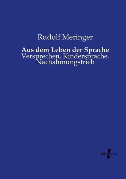 Обложка книги Aus dem Leben der Sprache, Rudolf Meringer