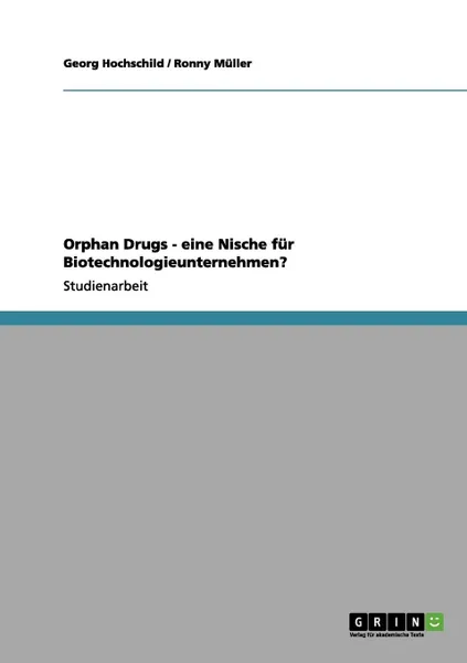 Обложка книги Orphan Drugs - eine Nische fur  Biotechnologieunternehmen., Georg Hochschild, Ronny Müller