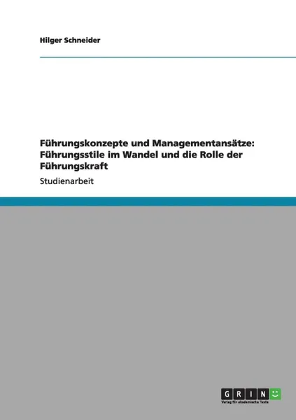 Обложка книги Fuhrungskonzepte und Managementansatze. Fuhrungsstile im Wandel und die Rolle der Fuhrungskraft, Hilger Schneider