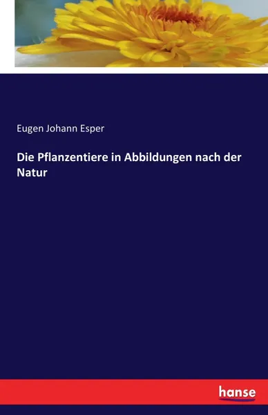 Обложка книги Die Pflanzentiere in Abbildungen nach der Natur, Eugen Johann Esper