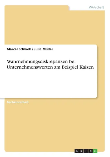 Обложка книги Wahrnehmungsdiskrepanzen bei Unternehmenswerten am Beispiel Kaizen, Julia Müller, Marcel Schwob