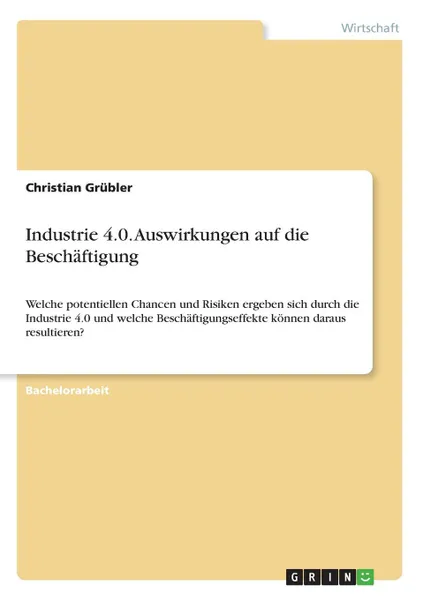 Обложка книги Industrie 4.0. Auswirkungen auf die Beschaftigung, Christian Grübler