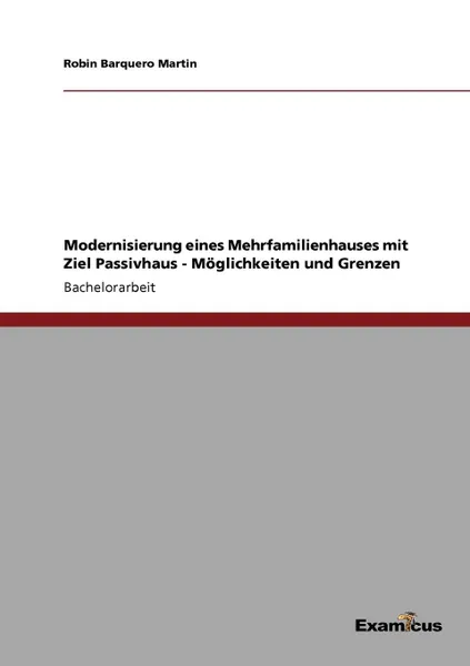 Обложка книги Modernisierung eines Mehrfamilienhauses mit Ziel Passivhaus - Moglichkeiten und Grenzen, Robin Barquero Martin