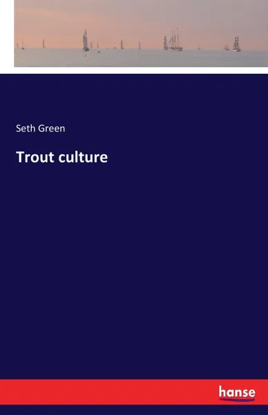 Обложка книги Trout culture, Seth Green