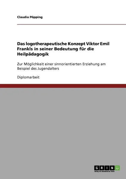 Обложка книги Das logotherapeutische Konzept Viktor Emil Frankls in seiner Bedeutung fur die Heilpadagogik, Claudia Pöpping