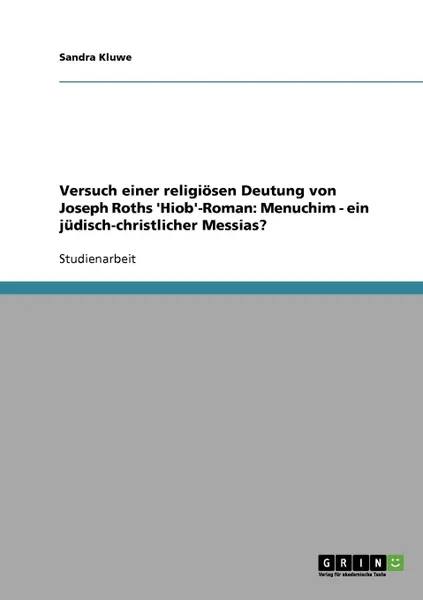 Обложка книги Versuch einer religiosen Deutung von Joseph Roths .Hiob.-Roman. Menuchim - ein judisch-christlicher Messias., Sandra Kluwe