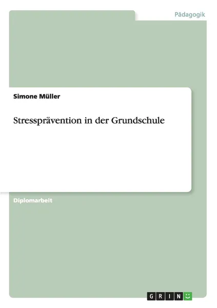 Обложка книги Stresspravention in der Grundschule, Simone Müller