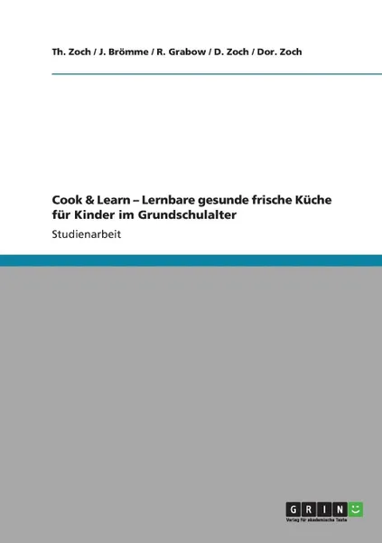 Обложка книги Cook . Learn - Lernbare gesunde frische Kuche fur Kinder im Grundschulalter, Th. Zoch, J. Brömme, R. Grabow