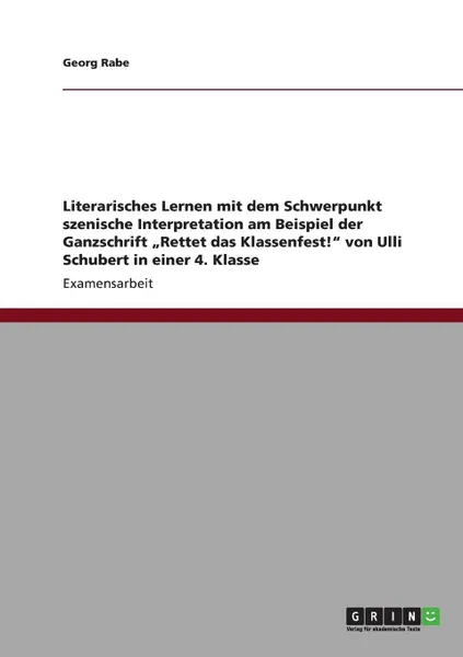 Обложка книги Literarisches Lernen mit dem Schwerpunkt szenische Interpretation am Beispiel der Ganzschrift .Rettet das Klassenfest.