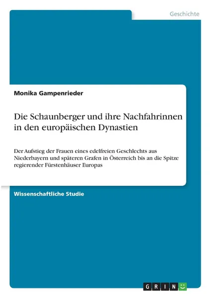 Обложка книги Die Schaunberger und ihre Nachfahrinnen in den europaischen Dynastien, Monika Gampenrieder