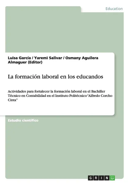 Обложка книги La formacion laboral en los educandos, Osmany Aguilera Almaguer (Editor), Luisa García, Yaremì Salivar