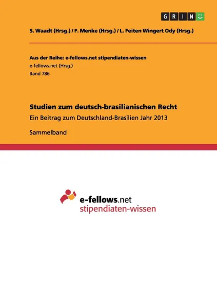 Обложка книги Studien zum deutsch-brasilianischen Recht, Steffen Waadt (Hrsg.), Fabiano Menke (Hrsg.), Lisiane Feiten Wingert Ody (Hrsg.)