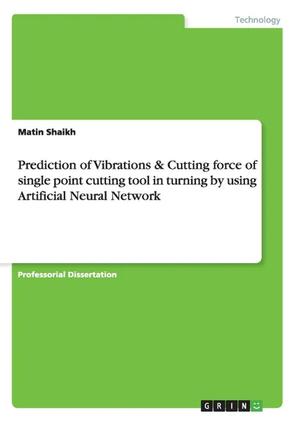 Обложка книги Prediction of Vibrations . Cutting force of single point cutting tool in turning by using Artificial Neural Network, Matin Shaikh