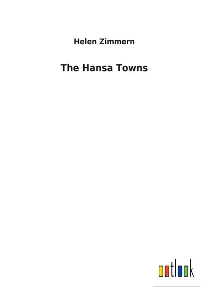 Обложка книги The Hansa Towns, Helen Zimmern