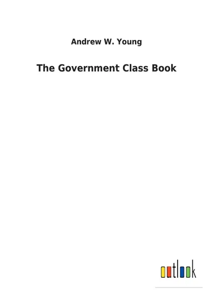 Обложка книги The Government Class Book, Andrew W. Young