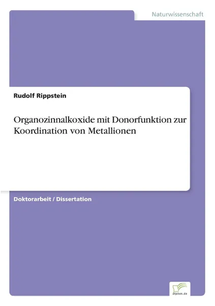 Обложка книги Organozinnalkoxide mit Donorfunktion zur Koordination von Metallionen, Rudolf Rippstein