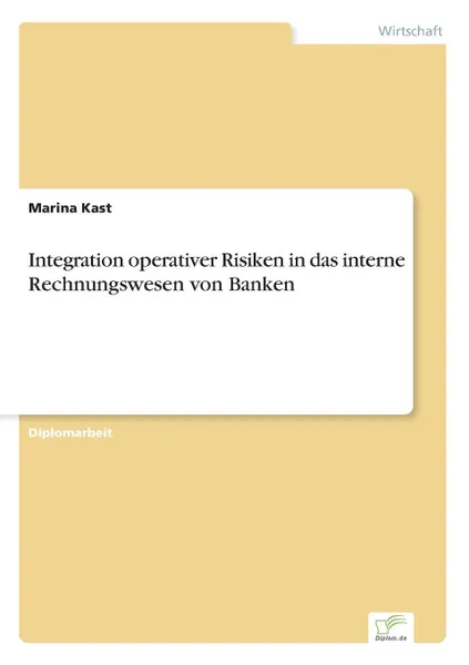 Обложка книги Integration operativer Risiken in das interne Rechnungswesen von Banken, Marina Kast