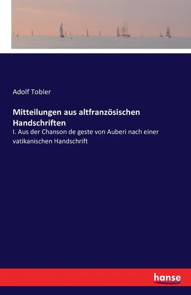 Обложка книги Mitteilungen aus altfranzosischen Handschriften, Adolf Tobler