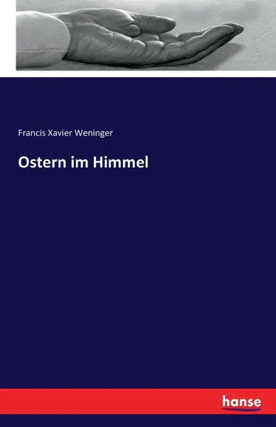 Обложка книги Ostern im Himmel, Francis Xavier Weninger