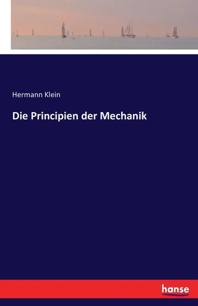 Обложка книги Die Principien der Mechanik, Hermann Klein