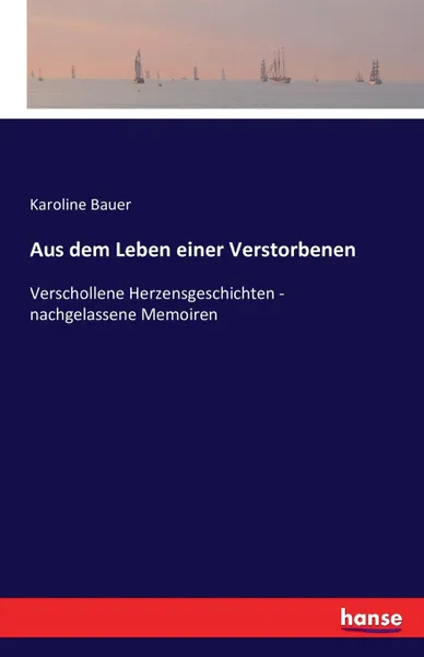 Обложка книги Aus dem Leben einer Verstorbenen, Karoline Bauer