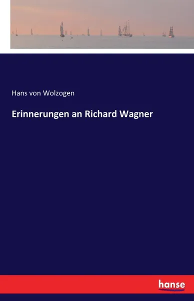 Обложка книги Erinnerungen an Richard Wagner, Hans von Wolzogen