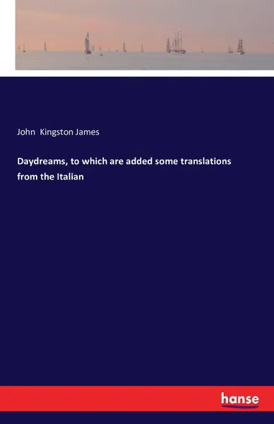 Обложка книги Daydreams, to which are added some translations from the Italian, John Kingston James