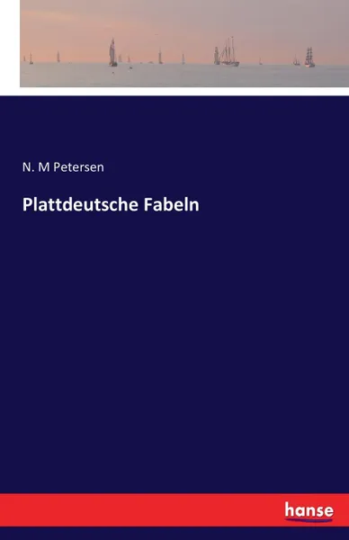 Обложка книги Plattdeutsche Fabeln, N. M Petersen