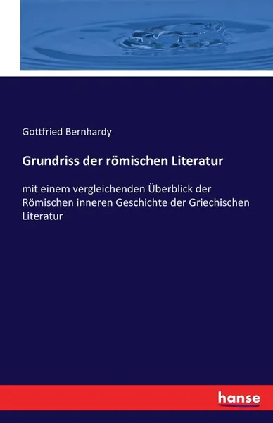 Обложка книги Grundriss der romischen Literatur, Gottfried Bernhardy