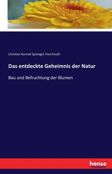 Обложка книги Das entdeckte Geheimnis der Natur, Paul Knuth, Christian Konrad Sprengel