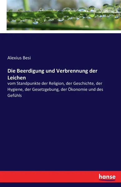 Обложка книги Die Beerdigung und Verbrennung der Leichen, Alexius Besi