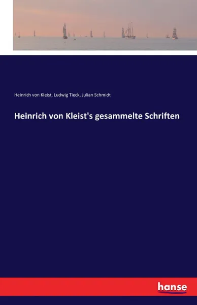 Обложка книги Heinrich von Kleist.s gesammelte Schriften, Ludwig Tieck, Heinrich von Kleist, Julian Schmidt