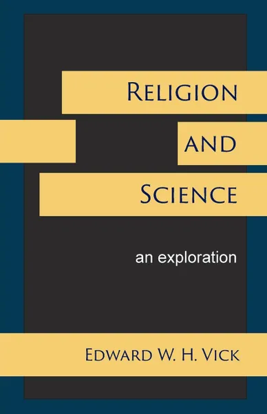 Обложка книги Religion and Science. An Exploration, Edward W. H. Vick