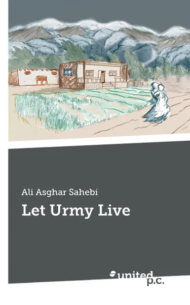 Обложка книги Let Urmy Live, Ali Asghar Sahebi