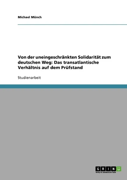 Обложка книги Von der uneingeschrankten Solidaritat zum deutschen Weg. Das transatlantische Verhaltnis auf dem Prufstand, Michael Münch