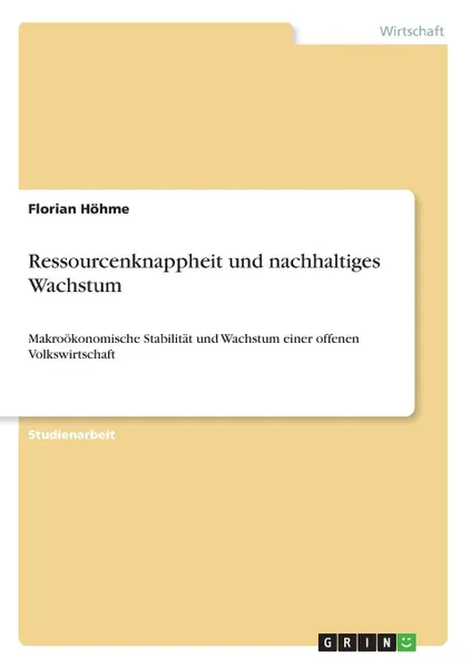 Обложка книги Ressourcenknappheit und nachhaltiges Wachstum, Florian Höhme