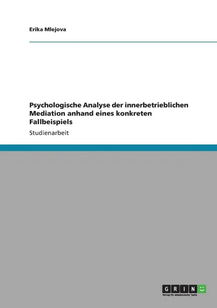 Обложка книги Psychologische Analyse der innerbetrieblichen Mediation anhand eines konkreten Fallbeispiels, Erika Mlejova