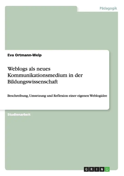 Обложка книги Weblogs als neues Kommunikationsmedium in der Bildungswissenschaft, Eva Ortmann-Welp