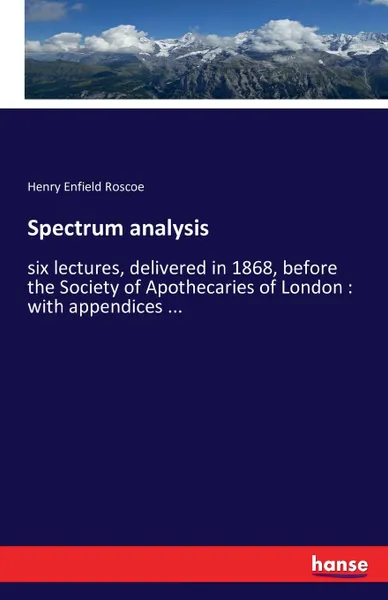 Обложка книги Spectrum analysis, Henry Enfield Roscoe