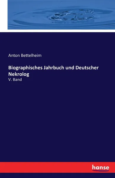 Обложка книги Biographisches Jahrbuch und Deutscher Nekrolog, Anton Bettelheim