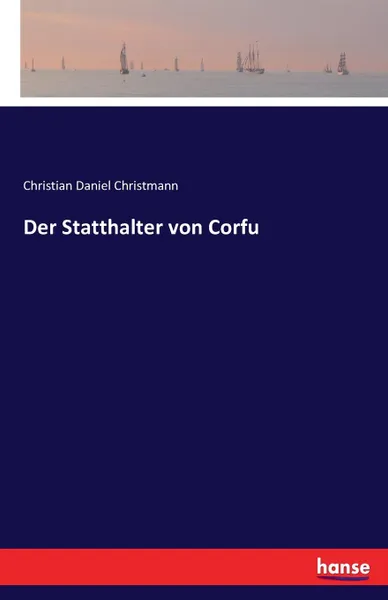 Обложка книги Der Statthalter von Corfu, Christian Daniel Christmann