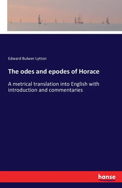 Обложка книги The odes and epodes of Horace, Edward Bulwer Lytton