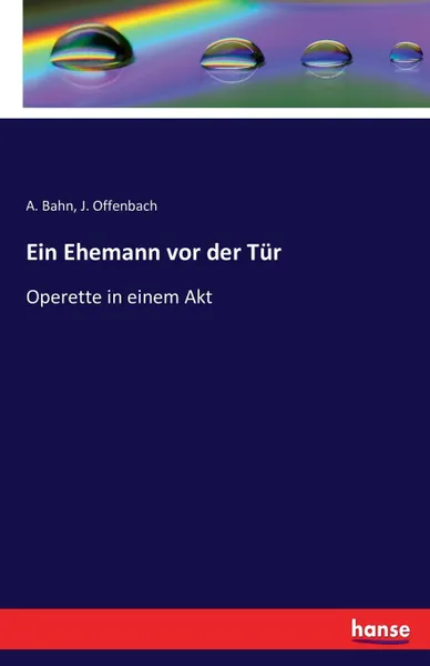 Обложка книги Ein Ehemann vor der Tur, A. Bahn, J. Offenbach